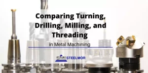 Comparing Turning, Drilling, Milling, and Threading in Metal Machining