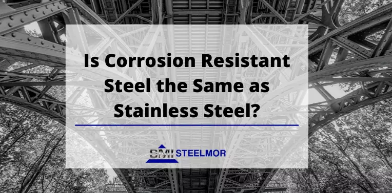 Is Corrosion Resistant Steel the Same as Stainless Steel?