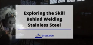 Exploring the Skill Behind Welding Stainless Steel