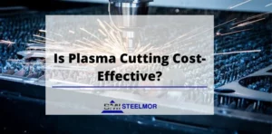 Is Plasma Cutting Cost-Effective?