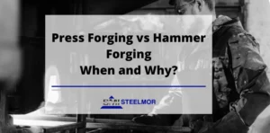 Press Forging vs Hammer Forging - When and Why?