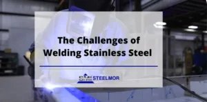The Challenges of Welding Stainless Steel