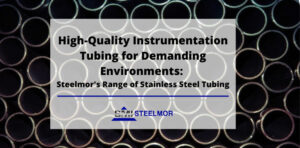 High-Quality Instrumentation Tubing for Demanding Environments: Steelmor's Range of Stainless Steel Tubing