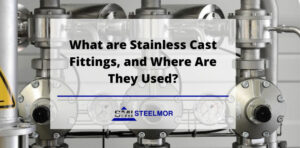 What are Stainless Cast Fittings, and Where Are They Used?