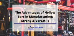 The Advantages of Hollow Bars in Manufacturing: Strong & Versatile.