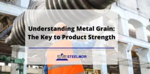 Understanding Metal Grain: The Key to Product Strength