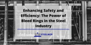 Enhancing Safety and Efficiency: The Power of Bleed Rings in the Steel Industry