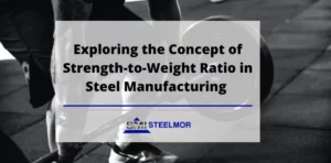 Exploring the Concept of Strength-to-Weight Ratio in Steel Manufacturing