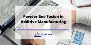 Powder Bed Fusion in Additive Manufacturing