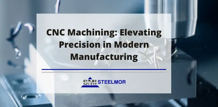 CNC Machining Elevating Precision in Modern Manufacturing CNC Machining: Elevating Precision in Modern Manufacturing