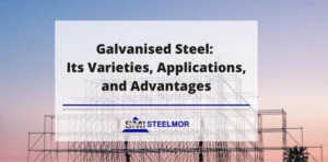 Galvanised Steel: Its Varieties, Applications, and Advantages