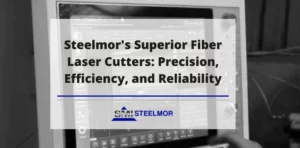 Steelmor's Superior Fibre Laser Cutters: Precision, Efficiency, and Reliability