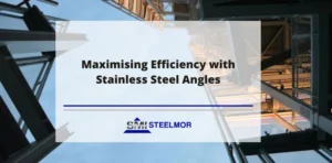 Maximising Efficiency with Stainless Steel Angles