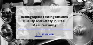 Radiographic Testing Ensures Quality and Safety in Steel Manufacturing
