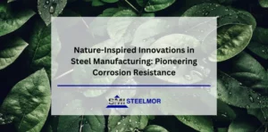 Nature-Inspired Innovations in Steel Manufacturing: Pioneering Corrosion Resistance with Steelmor