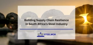 Building Steel Supply Chain Resilience in South Africa’s Steel Industry