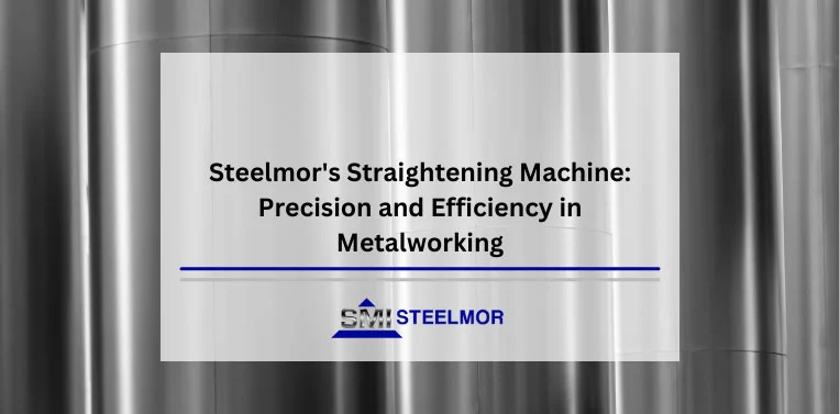 steelmors-straightening-machine-precision-and-efficiency-in-metalworking Steelmor's Straightening Machine: Precision and Efficiency in Metalworking