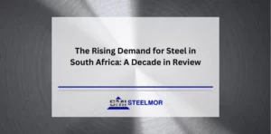 The Rising Demand for Steel in South Africa: A Decade in Review