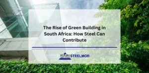 South Africa's green building boom! Learn how Steelmor's steel products (recycled, high-strength) contribute to sustainable construction & reduce environmental impact.