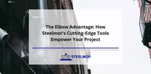 The Elbow Advantage: How Steelmor's Cutting-Edge Tools Empower Your Project