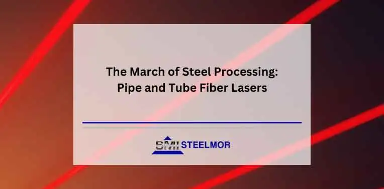 The March of Steel Processing: Pipe and Tube Fiber Lasers