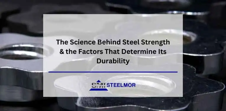 the-science-behind-steel-strength-&-the-factors-that-determine-its-durability The Science Behind Steel Strength & the Factors That Determine Its Durability
