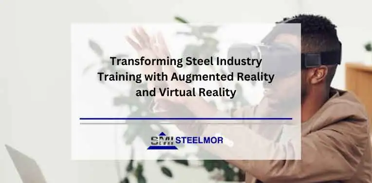 Transforming Steel Industry Training with Augmented Reality and Virtual Reality Transforming Steel Industry Training with Augmented Reality and Virtual Reality
