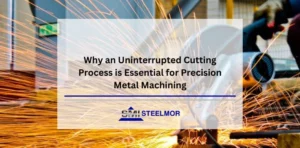 Why an Uninterrupted Cutting Process is Essential for Precision Metal Machining
