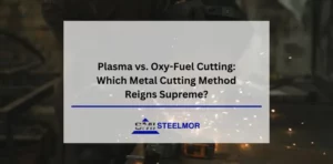 Plasma vs. Oxy-Fuel Cutting: Which Metal Cutting Method Reigns Supreme?