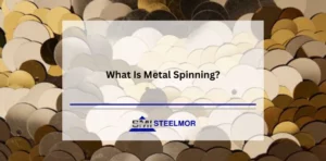Steelmor answers the question: What Is Metal Spinning?