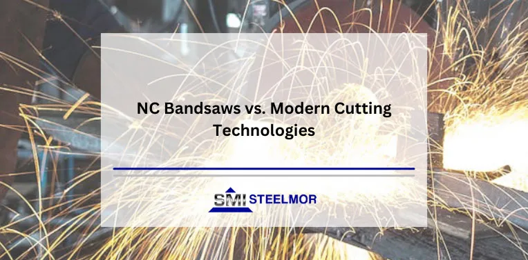 NC Bandsaws vs. Modern Cutting Technologies NC Bandsaws vs. Modern Cutting Technologies