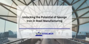 Unlocking the Potential of Sponge Iron in Steel Manufacturing§