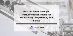 How to Choose the Right Instrumentation Tubing for Maintaining Compatibility and Safety