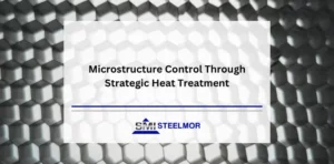 Microstructure Control Through Strategic Heat Treatment