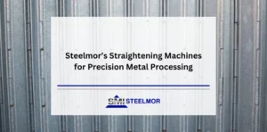 Steelmor’s Straightening Machines for Precision Metal Processing