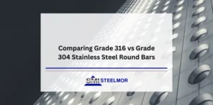 Comparing Grade 316 vs Grade 304 Stainless Steel Round Bars