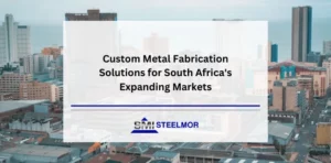 Custom Metal Fabrication Solutions for South Africa's Expanding Markets