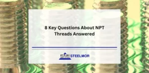 8 Key Questions About NPT Threads Answered