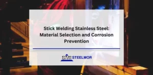 Stick Welding Stainless Steel: Material Selection and Corrosion Prevention