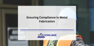 Ensuring Compliance in Metal Fabrication