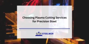 Choosing Plasma Cutting Services for Precision Steel