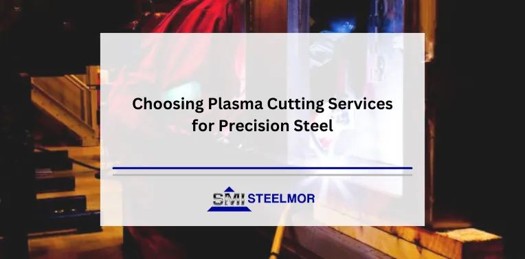 Choosing Plasma Cutting Services for Precision Steel