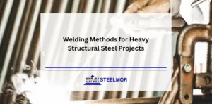Welding Methods for Heavy Structural Steel Projects