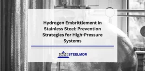 Hydrogen Embrittlement in Stainless Steel: Prevention Strategies for High-Pressure Systems
