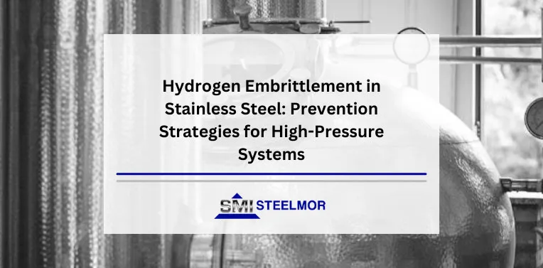 Hydrogen Embrittlement in Stainless Steel: Prevention Strategies for High-Pressure Systems